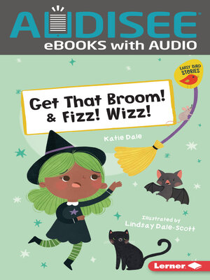 cover image of Get That Broom! & Fizz! Wizz!